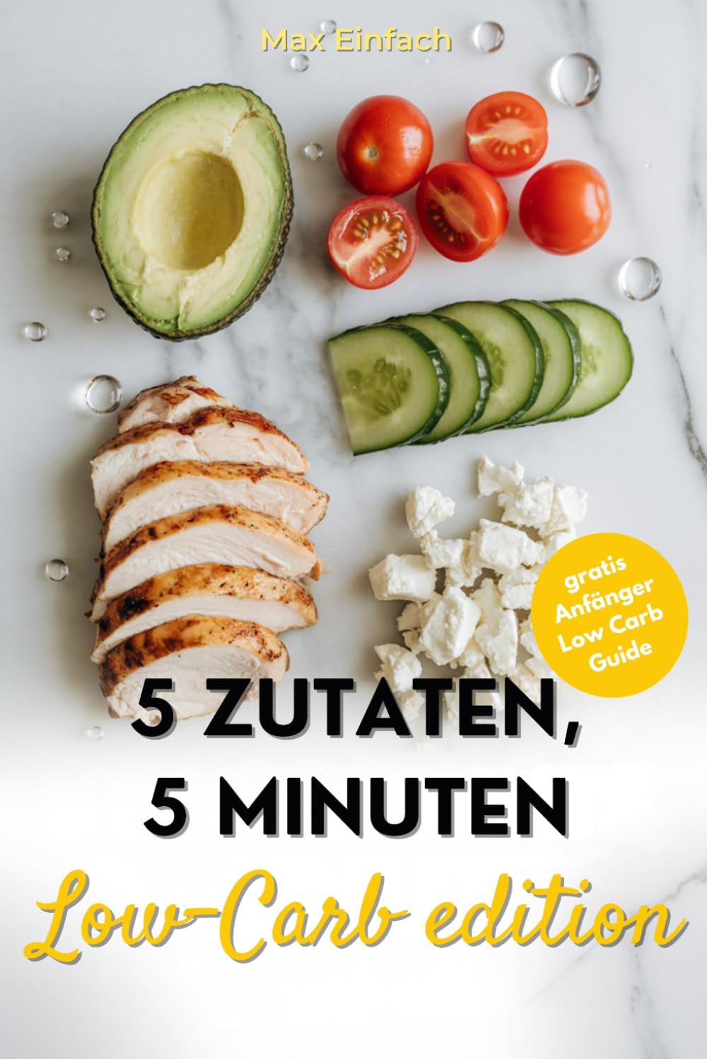 5 Zutaten, 5 Minuten: Schnelles Low-Carb-Kochbuch für einfache, 50. gesunde Rezepte, perfekt für die schnelle Küche