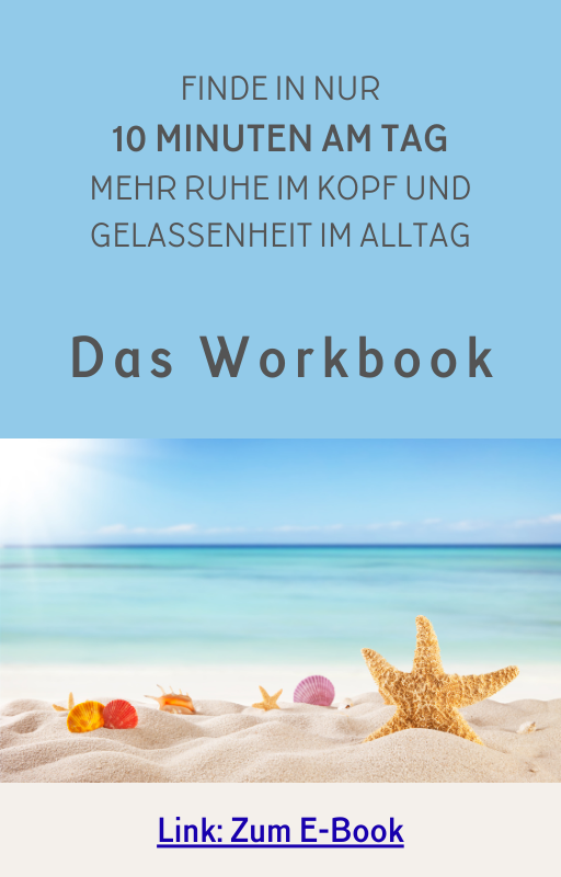 Das 10-Minuten-Workbook für mehr Ruhe im Kopf und Gelassenheit im Alltag