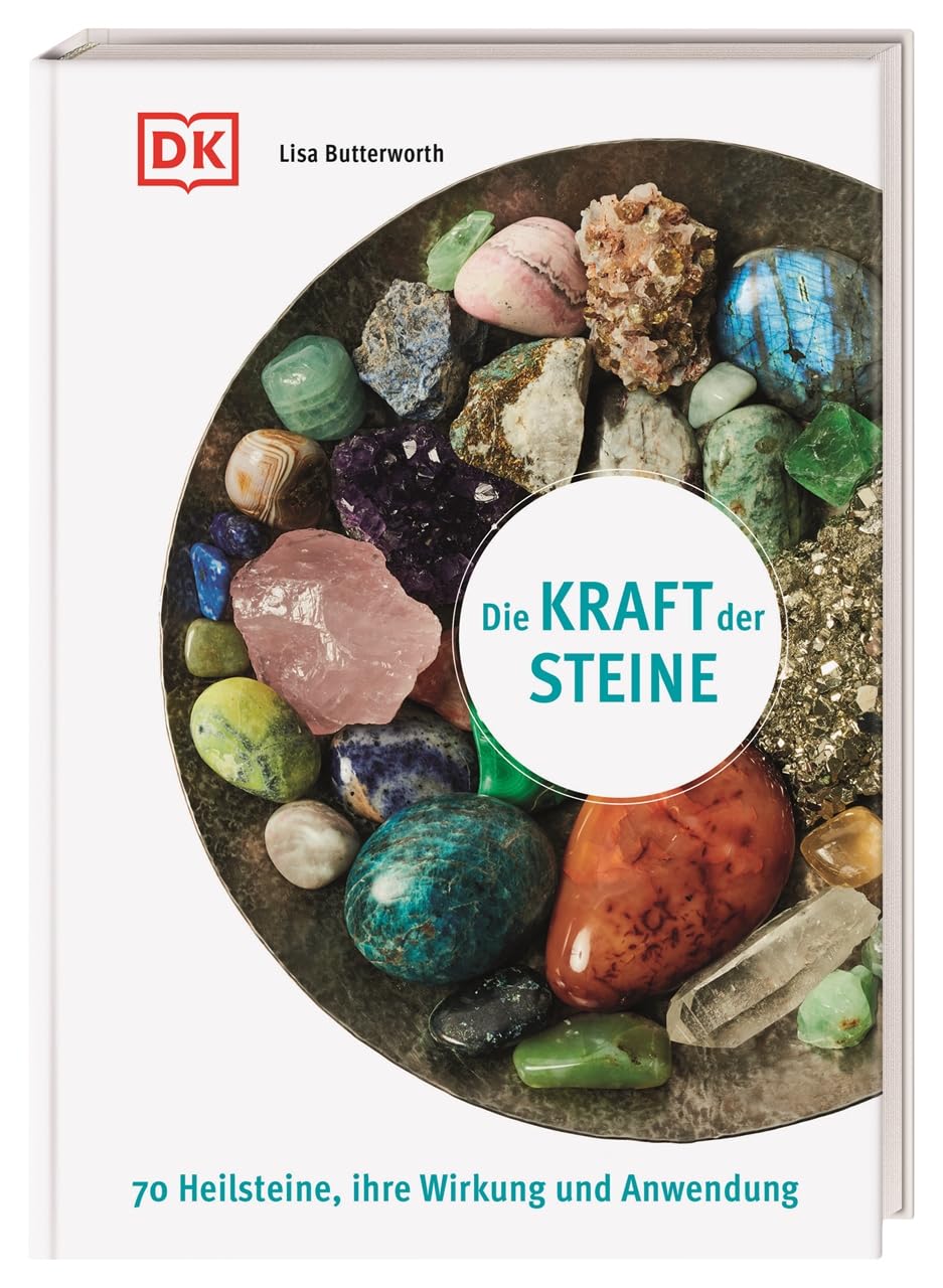 Die Kraft der Steine: 70 Heilsteine, ihre Wirkung und Anwendung