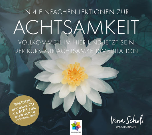 ACHTSAMKEIT * In 4 einfachen Lektionen zur Achtsamkeit * Inklusive CD als MP3-Download