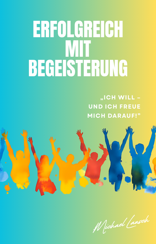 Erfolgreich mit Begeisterung – Ratgeber für Selbstmotivation, Ziele erreichen, Mindset stärken & Selbstvertrauen aufbauen